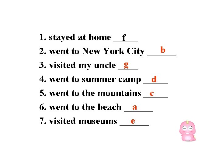 1. stayed at home _____ f b 2. went to New York City ______