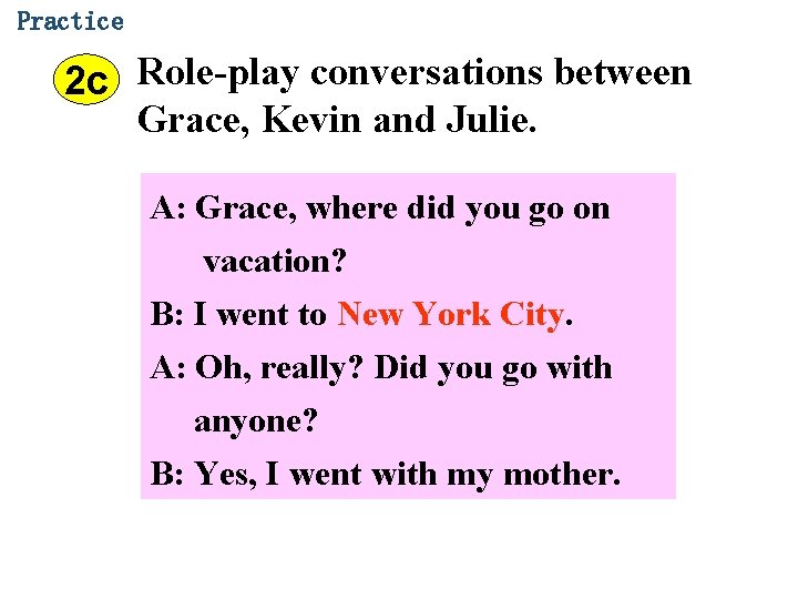 Practice 2 c Role-play conversations between Grace, Kevin and Julie. A: Grace, where did