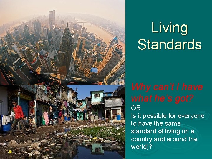 Living Standards Why can’t I have what he’s got? OR Is it possible for Living Standards Why can’t I have what he’s got? OR Is it possible for