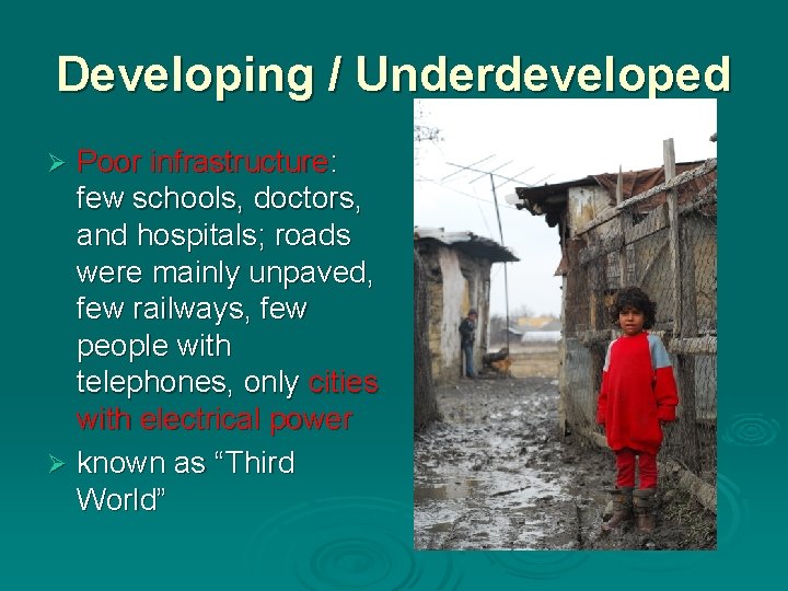 Developing / Underdeveloped Poor infrastructure: few schools, doctors, and hospitals; roads were mainly unpaved, Developing / Underdeveloped Poor infrastructure: few schools, doctors, and hospitals; roads were mainly unpaved,