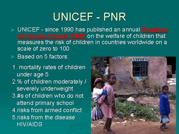 UNICEF - PNR UNICEF - since 1990 has published an annual Progress of Nations UNICEF - PNR UNICEF - since 1990 has published an annual Progress of Nations
