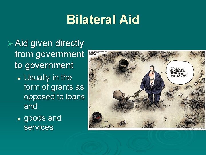 Bilateral Aid Ø Aid given directly from government to government l l Usually in Bilateral Aid Ø Aid given directly from government to government l l Usually in