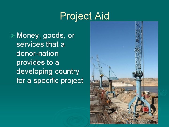 Project Aid Ø Money, goods, or services that a donor-nation provides to a developing Project Aid Ø Money, goods, or services that a donor-nation provides to a developing