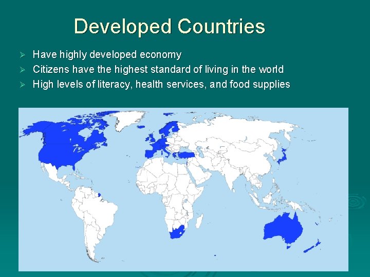 Developed Countries Have highly developed economy Ø Citizens have the highest standard of living Developed Countries Have highly developed economy Ø Citizens have the highest standard of living