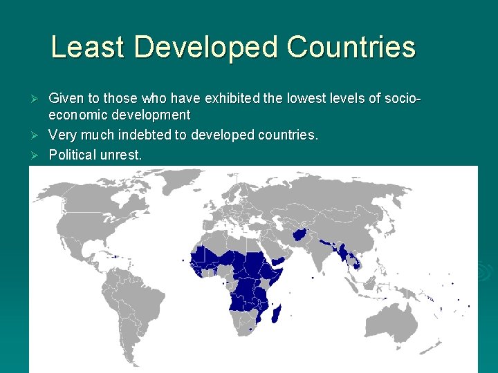 Least Developed Countries Given to those who have exhibited the lowest levels of socioeconomic Least Developed Countries Given to those who have exhibited the lowest levels of socioeconomic