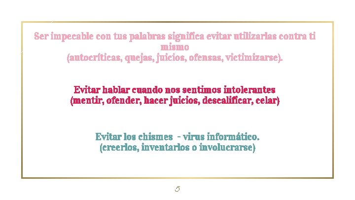 Ser impecable con tus palabras significa evitar utilizarlas contra ti mismo (autocríticas, quejas, juicios,