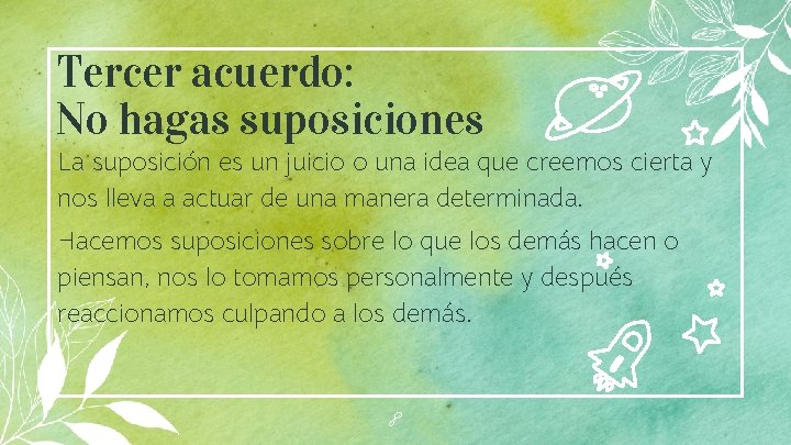 Tercer acuerdo: No hagas suposiciones La suposición es un juicio o una idea que