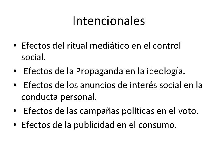 Intencionales • Efectos del ritual mediático en el control social. • Efectos de la