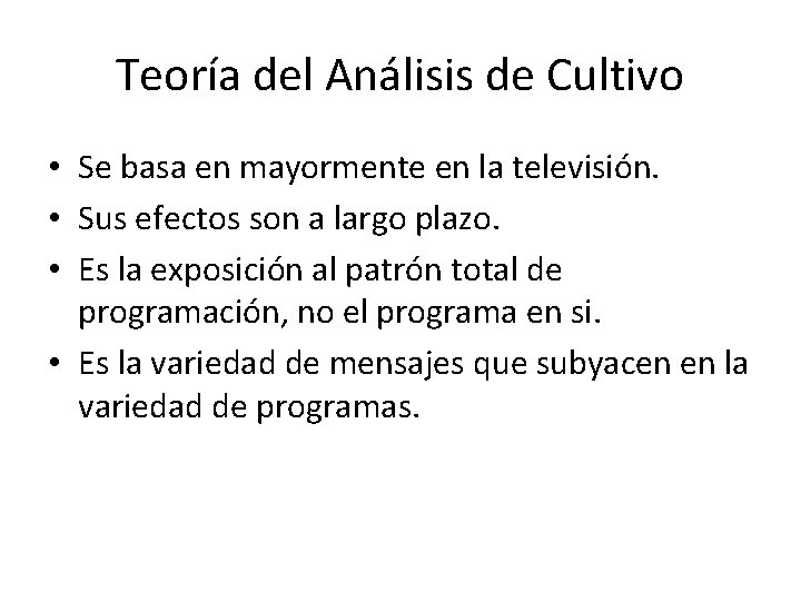 Teoría del Análisis de Cultivo • Se basa en mayormente en la televisión. •