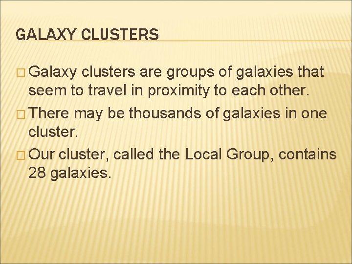 GALAXY CLUSTERS � Galaxy clusters are groups of galaxies that seem to travel in