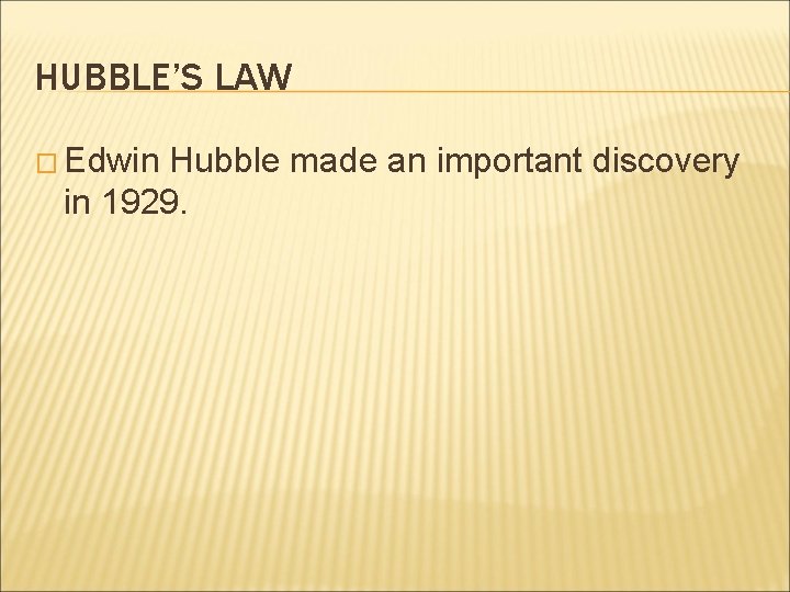 HUBBLE’S LAW � Edwin Hubble made an important discovery in 1929. 