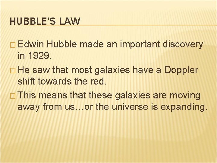 HUBBLE’S LAW � Edwin Hubble made an important discovery in 1929. � He saw