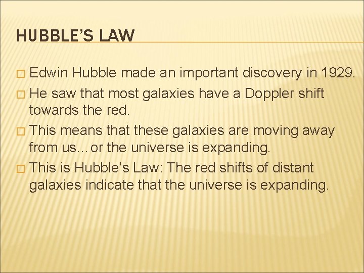 HUBBLE’S LAW Edwin Hubble made an important discovery in 1929. � He saw that