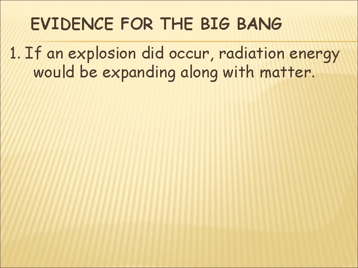 EVIDENCE FOR THE BIG BANG 1. If an explosion did occur, radiation energy would