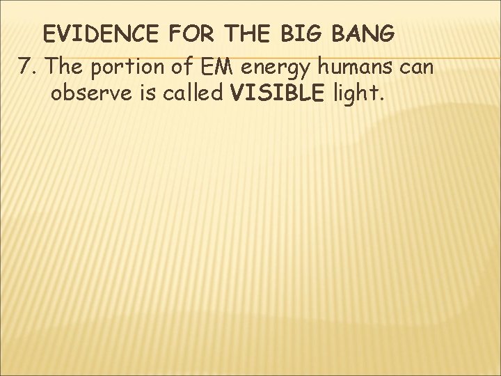 EVIDENCE FOR THE BIG BANG 7. The portion of EM energy humans can observe