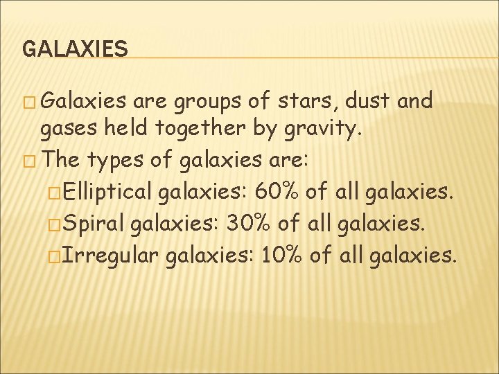 GALAXIES � Galaxies are groups of stars, dust and gases held together by gravity.