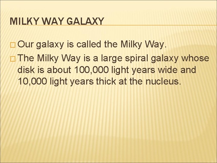 MILKY WAY GALAXY � Our galaxy is called the Milky Way. � The Milky
