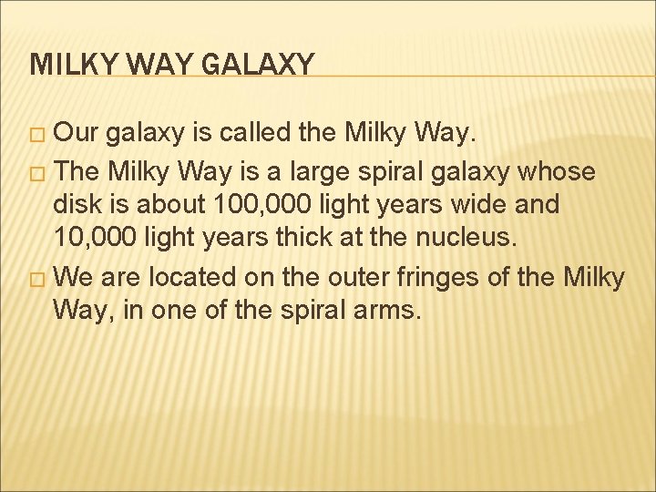 MILKY WAY GALAXY � Our galaxy is called the Milky Way. � The Milky