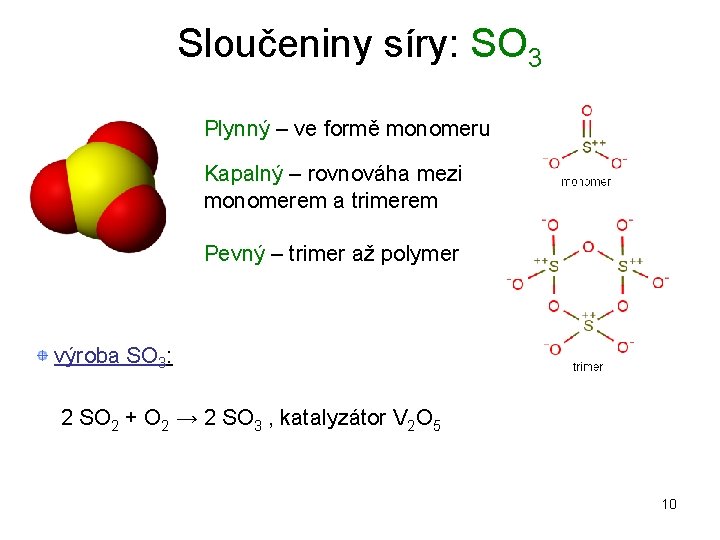 Sloučeniny síry: SO 3 Plynný – ve formě monomeru Kapalný – rovnováha mezi monomerem