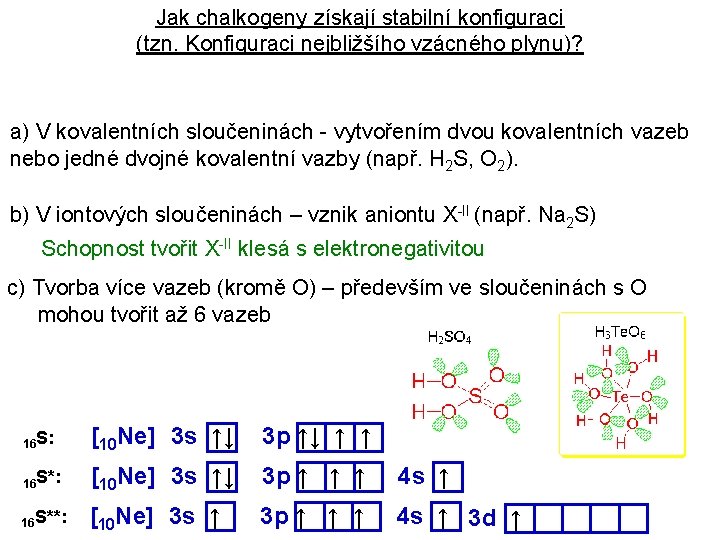 Jak chalkogeny získají stabilní konfiguraci (tzn. Konfiguraci nejbližšího vzácného plynu)? a) V kovalentních sloučeninách