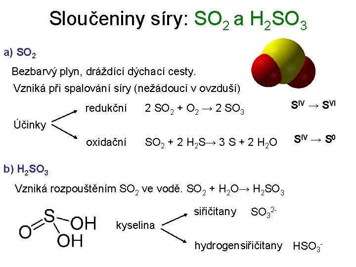 Sloučeniny síry: SO 2 a H 2 SO 3 a) SO 2 Bezbarvý plyn,