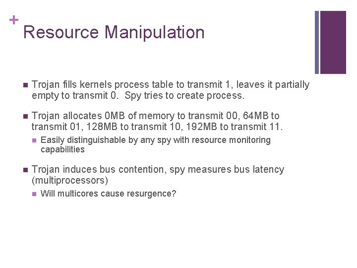 + Resource Manipulation n Trojan fills kernels process table to transmit 1, leaves it