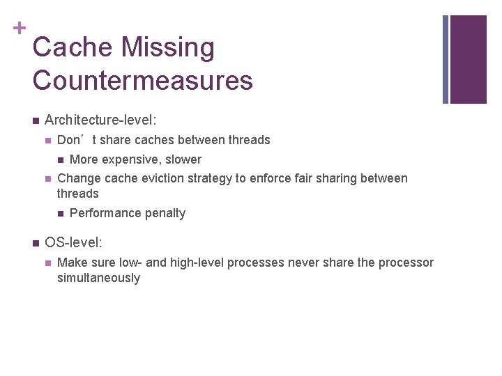 + Cache Missing Countermeasures n Architecture-level: n Don’t share caches between threads n n