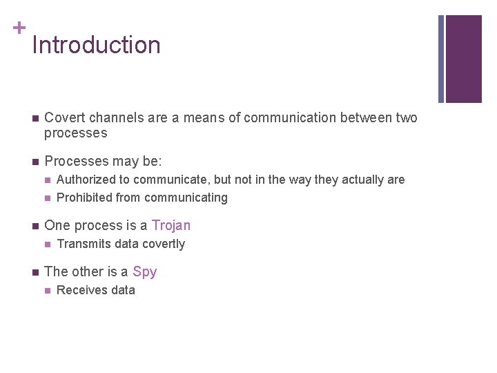 + Introduction n Covert channels are a means of communication between two processes n