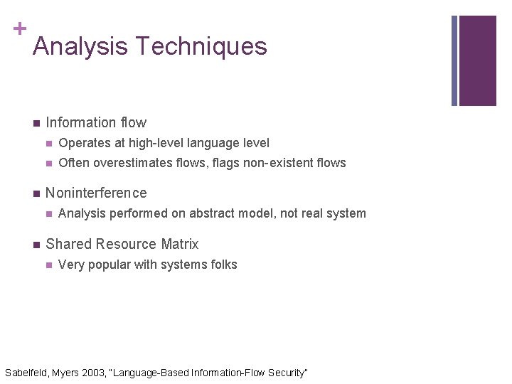 + Analysis Techniques n n Information flow n Operates at high-level language level n