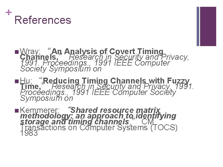 + References n Wray; “An Analysis of Covert Timing Channels, ” Research in Security