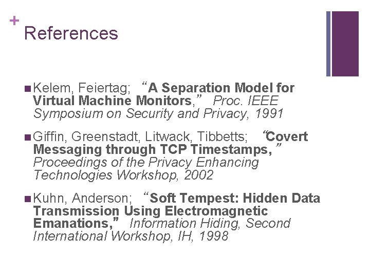 + References n Kelem, Feiertag; “A Separation Model for Virtual Machine Monitors, ” Proc.