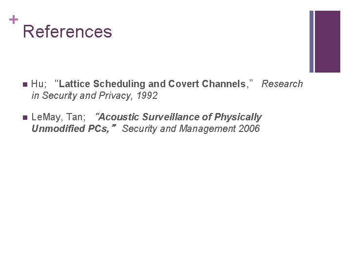 + References n Hu; “Lattice Scheduling and Covert Channels, ” Research in Security and
