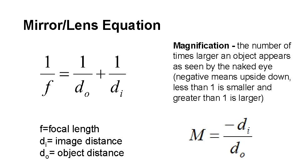 Mirror/Lens Equation Magnification - the number of times larger an object appears as seen