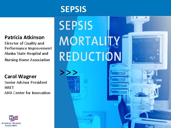 SEPSIS Patricia Atkinson Director of Quality and Performance Improvement Alaska State Hospital and Nursing
