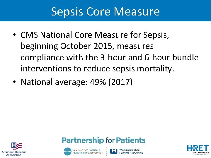 Sepsis Core Measure • CMS National Core Measure for Sepsis, beginning October 2015, measures