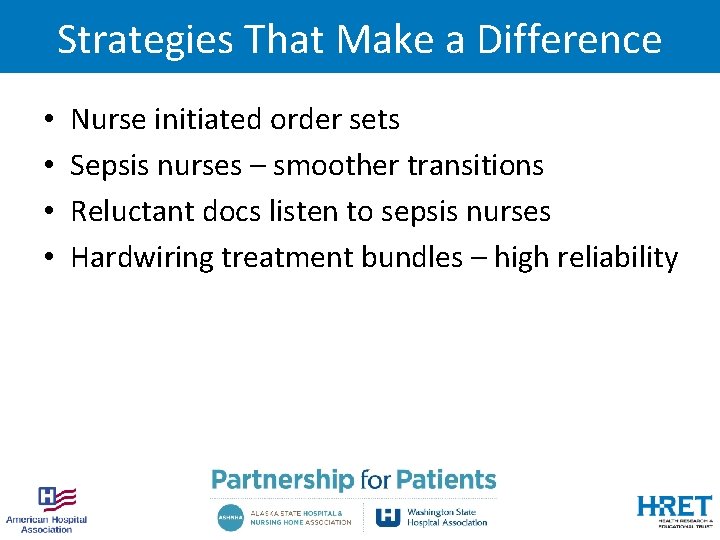 Strategies That Make a Difference • • Nurse initiated order sets Sepsis nurses –