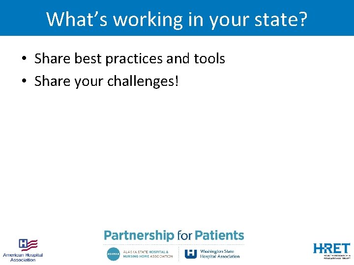 What’s working in your state? • Share best practices and tools • Share your