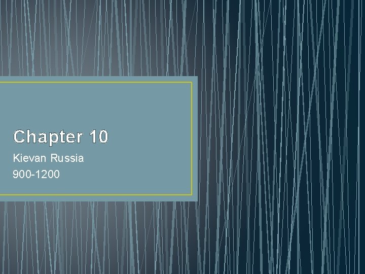 Chapter 10 Kievan Russia 900 -1200 
