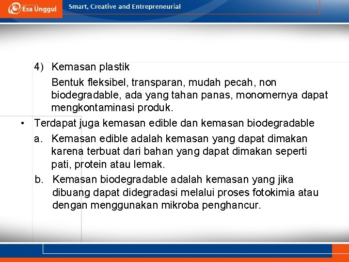 4) Kemasan plastik Bentuk fleksibel, transparan, mudah pecah, non biodegradable, ada yang tahan panas,