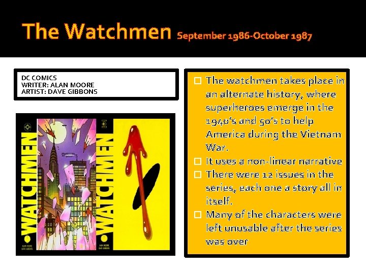 The Watchmen September 1986 -October 1987 DC COMICS WRITER: ALAN MOORE ARTIST: DAVE GIBBONS