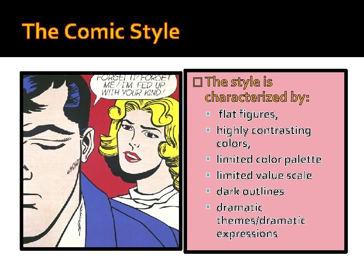 The Comic Style � The style is characterized by: flat figures, highly contrasting colors,