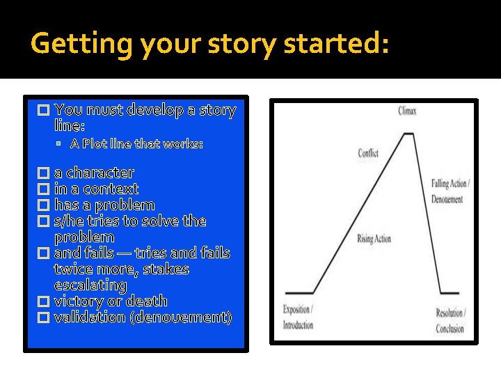 Getting your story started: � You must develop a story line: A Plot line