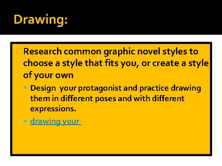 Drawing: �Research common graphic novel styles to choose a style that fits you, or