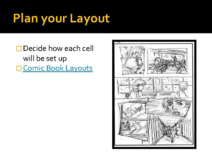 Plan your Layout � Decide how each cell will be set up � Comic
