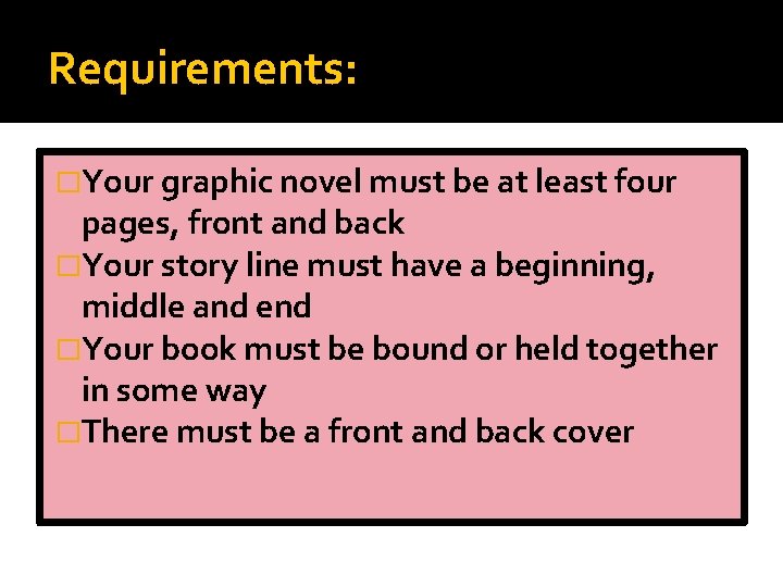 Requirements: �Your graphic novel must be at least four pages, front and back �Your
