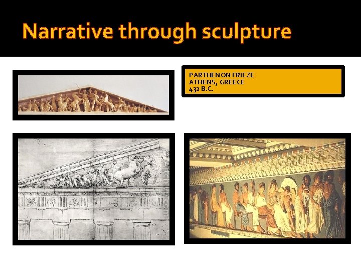 Narrative through sculpture PARTHENON FRIEZE ATHENS, GREECE 432 B. C. 