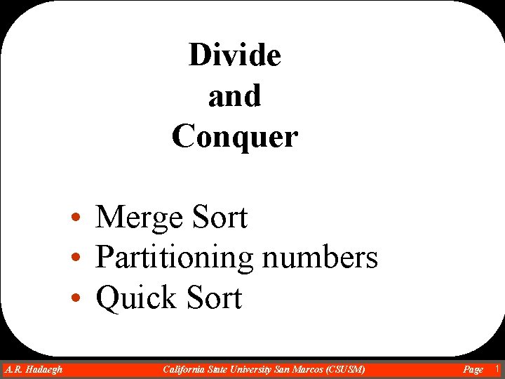 Divide and Conquer • Merge Sort • Partitioning numbers • Quick Sort A. R.