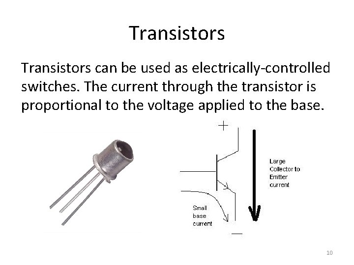 Transistors can be used as electrically-controlled switches. The current through the transistor is proportional