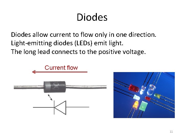 Diodes allow current to flow only in one direction. Light-emitting diodes (LEDs) emit light.