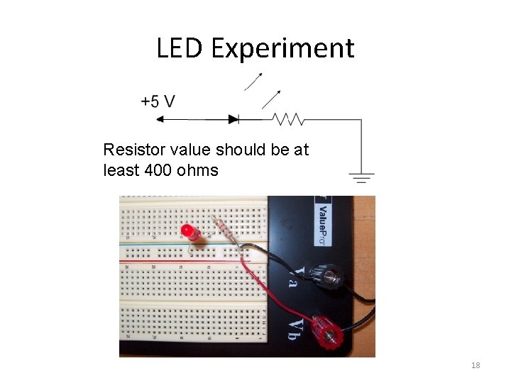 LED Experiment Resistor value should be at least 400 ohms 18 